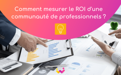 Mesurer le ROI d’une communauté de professionnels