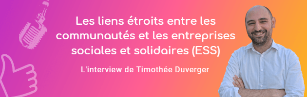 Timothée Duverger_Les liens étroits entre les communautés et les entreprises sociales et solidaires (ESS) Timothée Duverger_Les liens étroits entre les communautés et les entreprises sociales et solidaires (ESS)