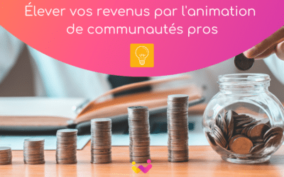 Élever vos revenus par l’animation communautaire professionnelle