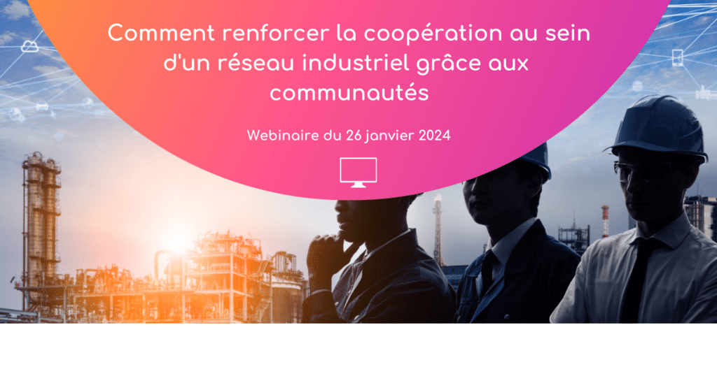 Comment renforcer la coopération d’un réseau industriel grâce aux communautés