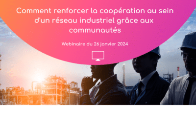 Comment renforcer la coopération d’un réseau industriel grâce aux communautés