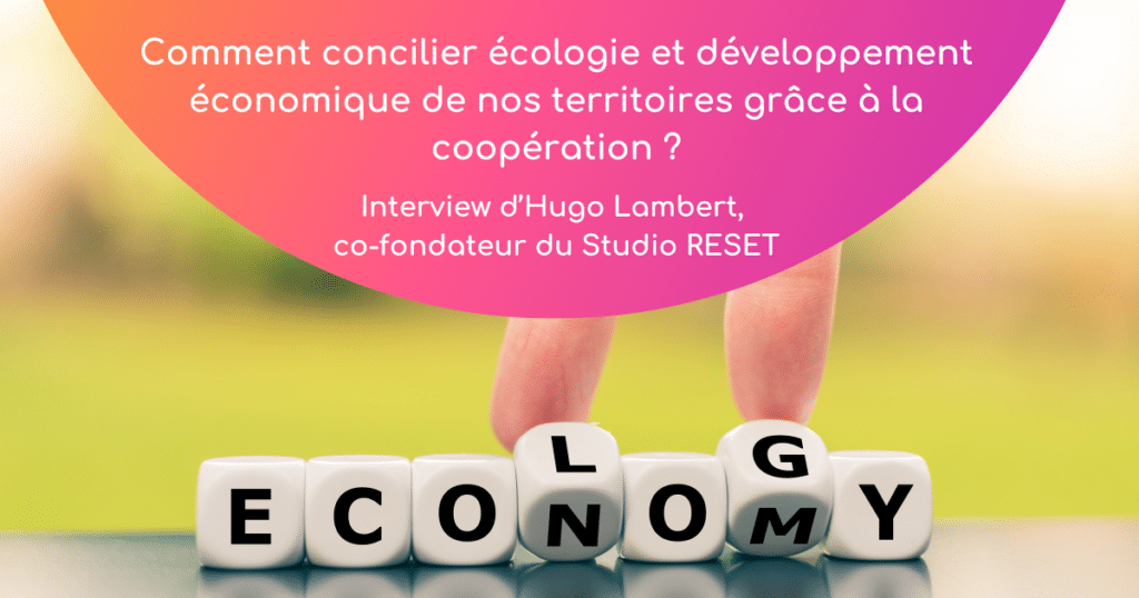 Comment concilier écologie et développement économique de nos territoires grâce à la coopération ?