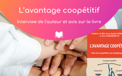 « L’avantage coopétitif » : la coopétition comme stratégie gagnante !